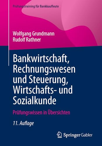 Bankwirtschaft, Rechnungswesen und Steuerung, Wirtschafts- und Sozialkunde: Prüfungswissen in Übersichten (Prüfungstraining für Bankkaufleute) von Springer Gabler
